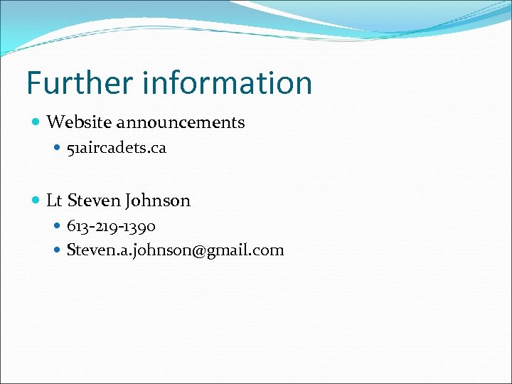 Further information Website announcements 51 aircadets. ca Lt Steven Johnson 613 -219 -1390 Steven.