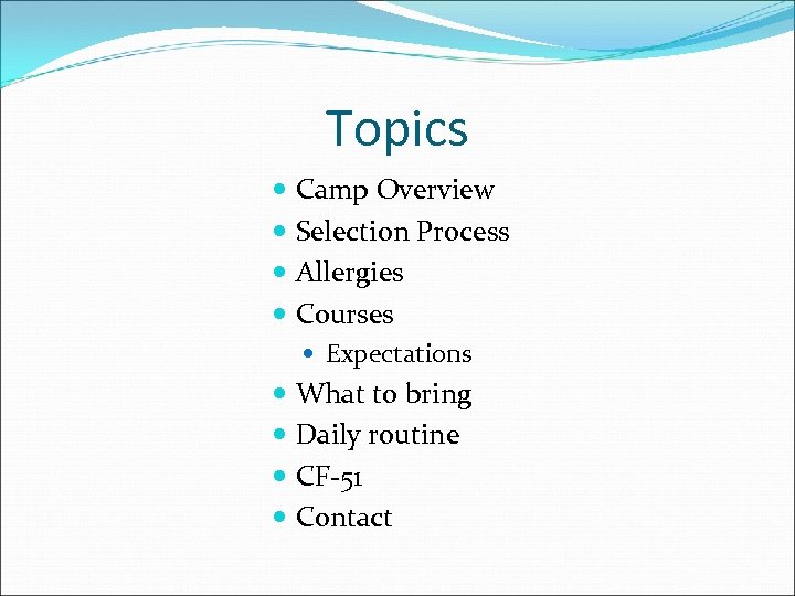 Topics Camp Overview Selection Process Allergies Courses Expectations What to bring Daily routine CF-51
