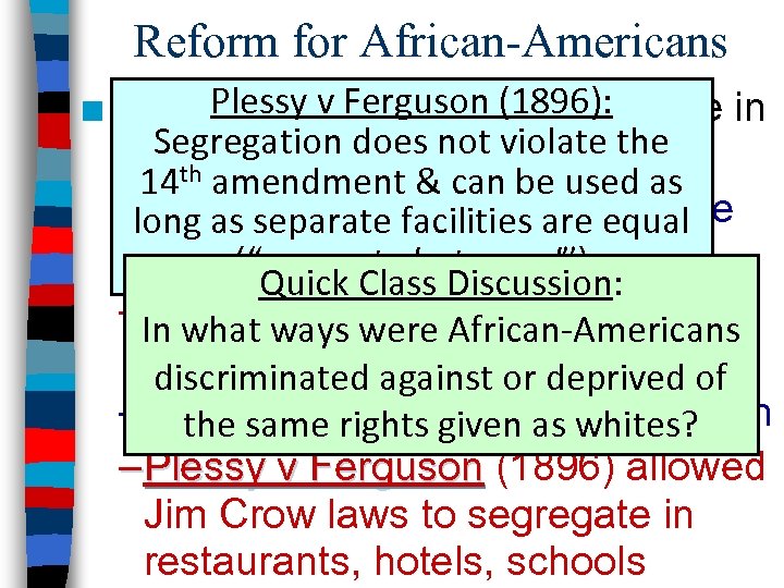 Reform for African-Americans Plessy v Ferguson (1896): ■ By 1900, African-Americans were in Segregation