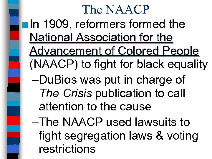 The NAACP ■ In 1909, reformers formed the National Association for the Advancement of