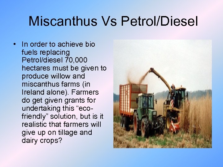 Miscanthus Vs Petrol/Diesel • In order to achieve bio fuels replacing Petrol/diesel 70, 000