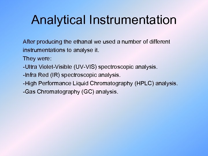 Analytical Instrumentation After producing the ethanal we used a number of different instrumentations to