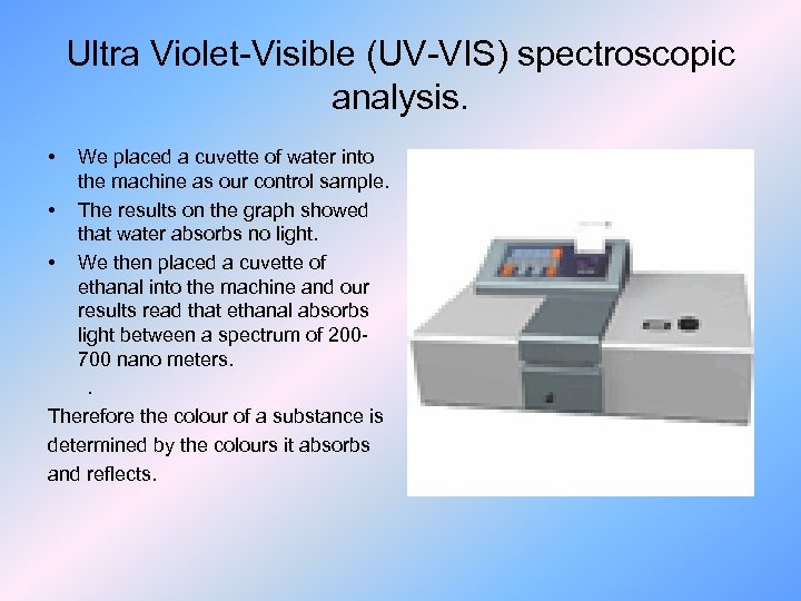 Ultra Violet-Visible (UV-VIS) spectroscopic analysis. • We placed a cuvette of water into the