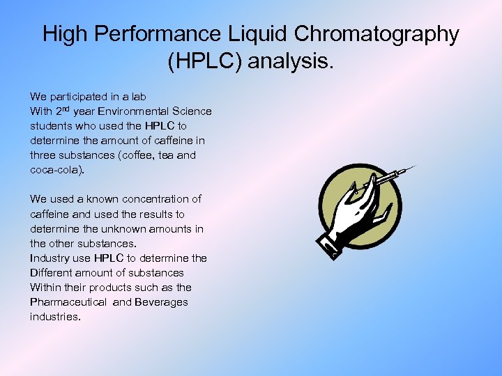 High Performance Liquid Chromatography (HPLC) analysis. We participated in a lab With 2 nd