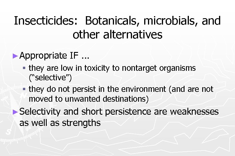 Insecticides: Botanicals, microbials, and other alternatives ► Appropriate IF. . . § they are