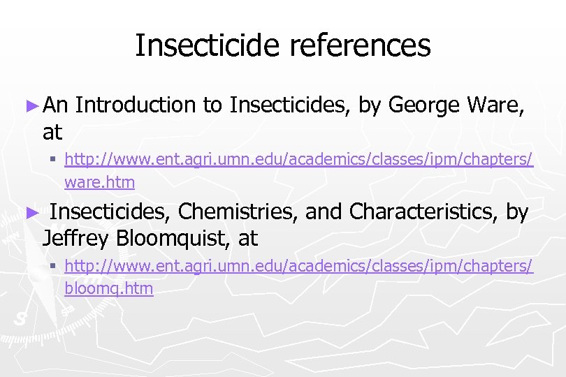 Insecticide references ► An Introduction to Insecticides, by George Ware, at § http: //www.