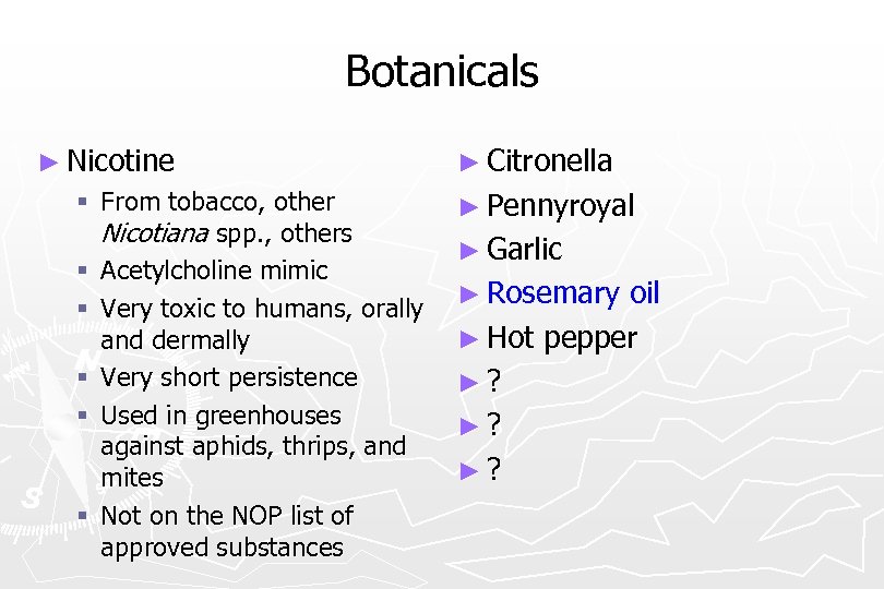 Botanicals ► Nicotine § From tobacco, other Nicotiana spp. , others § Acetylcholine mimic