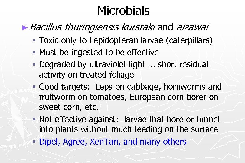 Microbials ► Bacillus thuringiensis kurstaki and aizawai § Toxic only to Lepidopteran larvae (caterpillars)
