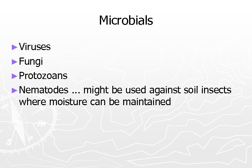 Microbials ► Viruses ► Fungi ► Protozoans ► Nematodes. . . might be used