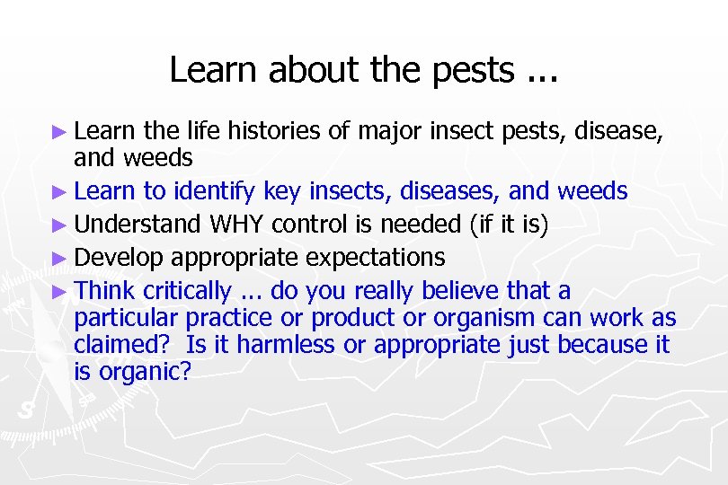Learn about the pests. . . ► Learn the life histories of major insect