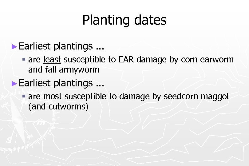 Planting dates ► Earliest plantings. . . § are least susceptible to EAR damage