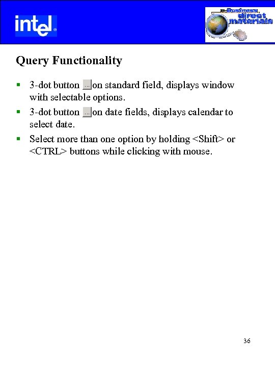  Query Functionality § 3 -dot button on standard field, displays window with selectable