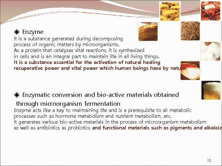 ◈ Enzyme It is a substance generated during decomposing process of organic matters by