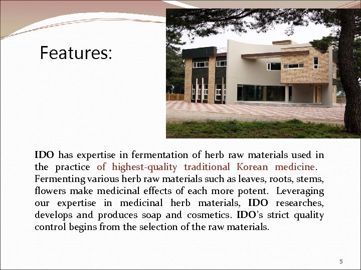 Features: IDO has expertise in fermentation of herb raw materials used in the practice