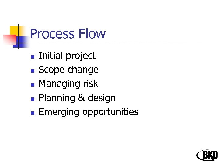 Process Flow n n n Initial project Scope change Managing risk Planning & design