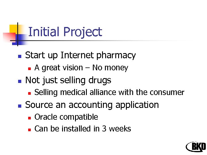 Initial Project n Start up Internet pharmacy n n Not just selling drugs n
