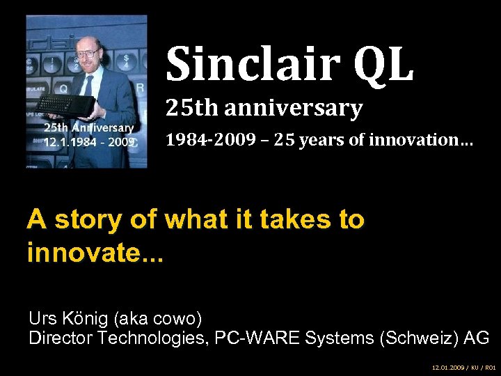Sinclair QL 25 th anniversary 1984 -2009 – 25 years of innovation… A story