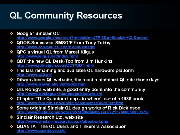 QL Community Resources v Google “Sinclair QL” http: //www. google. ch/search? hl=de&ie=UTF-8&q=Sinclair+QL&meta= v QDOS-Successor