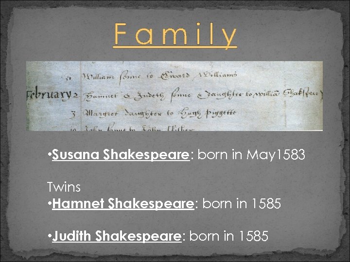 Family • Susana Shakespeare: born in May 1583 Twins • Hamnet Shakespeare: born in
