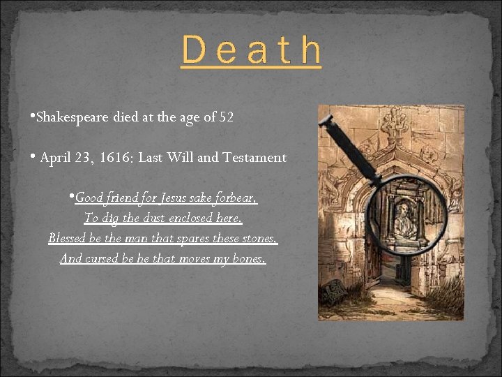 Death • Shakespeare died at the age of 52 • April 23, 1616: Last