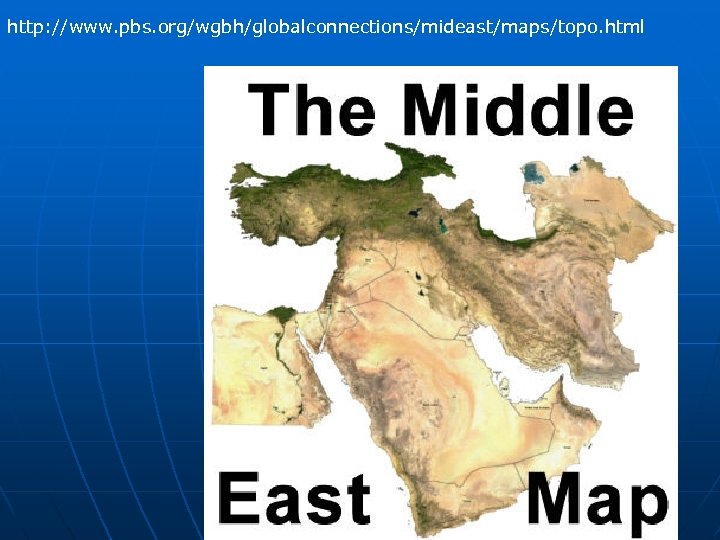 http: //www. pbs. org/wgbh/globalconnections/mideast/maps/topo. html 