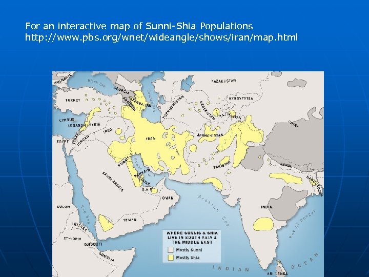 For an interactive map of Sunni-Shia Populations http: //www. pbs. org/wnet/wideangle/shows/iran/map. html 