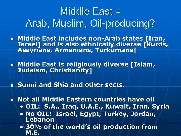 Middle East = Arab, Muslim, Oil-producing? n Middle East includes non-Arab states [Iran, Israel]