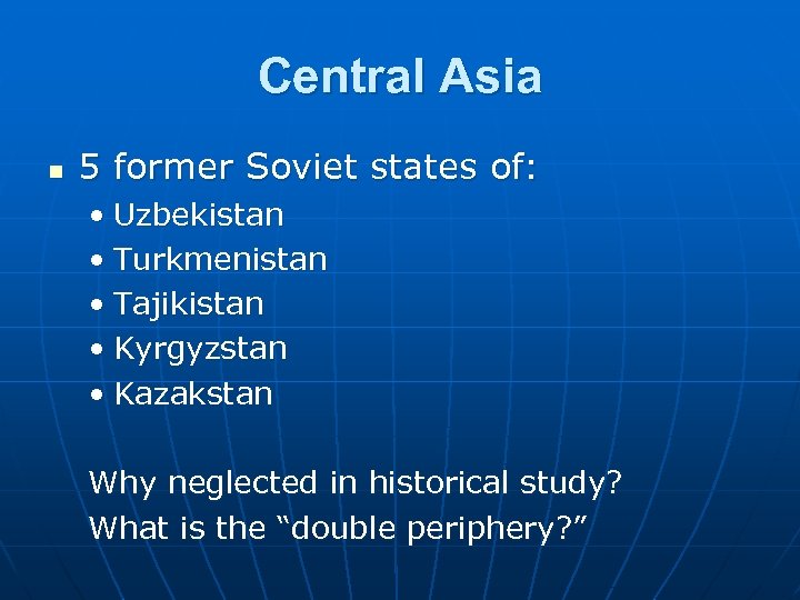 Central Asia n 5 former Soviet states of: • Uzbekistan • Turkmenistan • Tajikistan