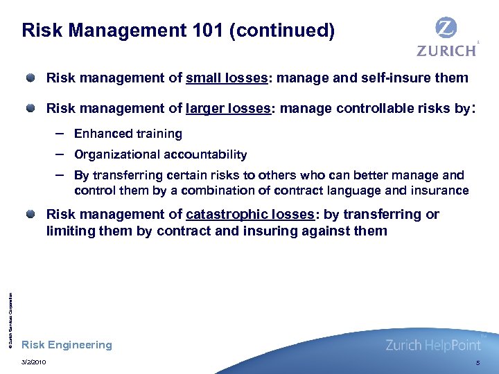 Risk Management 101 (continued) Risk management of small losses: manage and self-insure them Risk