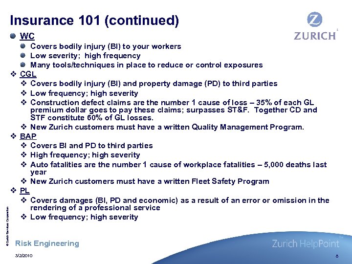 Insurance 101 (continued) © Zurich Services Corporation WC Covers bodily injury (BI) to your