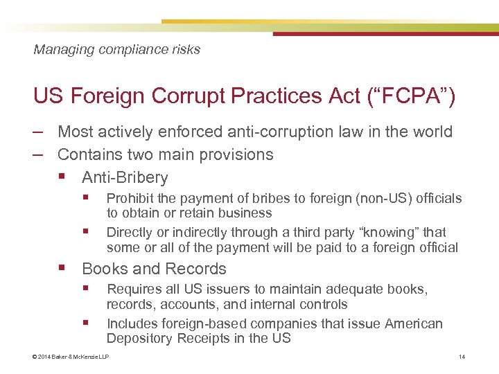 Managing compliance risks US Foreign Corrupt Practices Act (“FCPA”) ‒ Most actively enforced anti-corruption