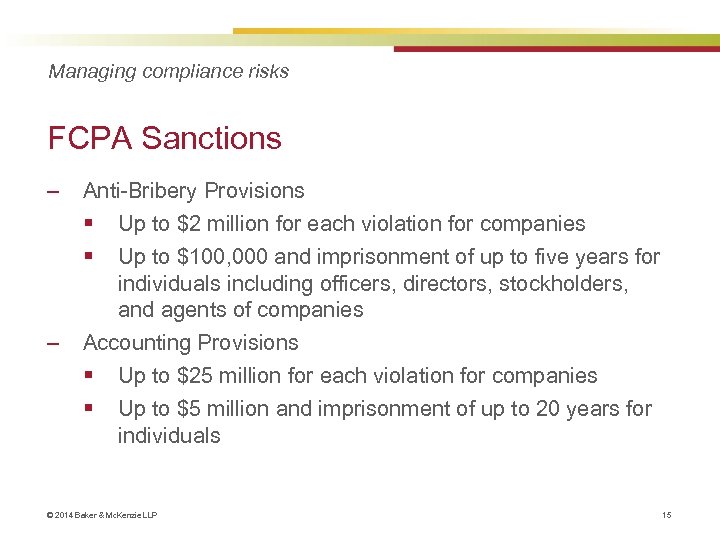 Managing compliance risks FCPA Sanctions ‒ ‒ Anti-Bribery Provisions § Up to $2 million