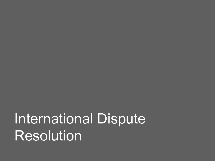 International Dispute Resolution 