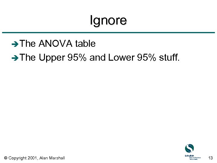 Ignore è The ANOVA table è The Upper 95% and Lower 95% stuff. ©