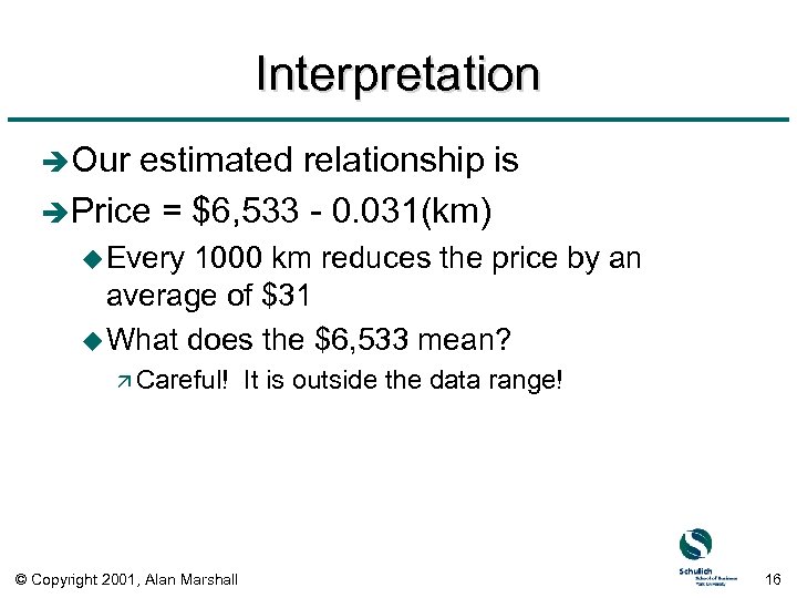 Interpretation è Our estimated relationship is è Price = $6, 533 - 0. 031(km)