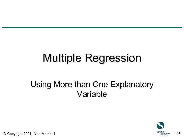 Multiple Regression Using More than One Explanatory Variable © Copyright 2001, Alan Marshall 18
