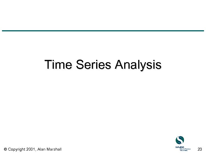 Time Series Analysis © Copyright 2001, Alan Marshall 23 