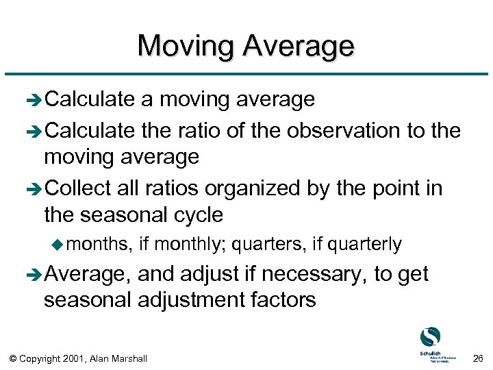 Moving Average è Calculate a moving average è Calculate the ratio of the observation