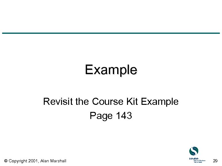 Example Revisit the Course Kit Example Page 143 © Copyright 2001, Alan Marshall 29