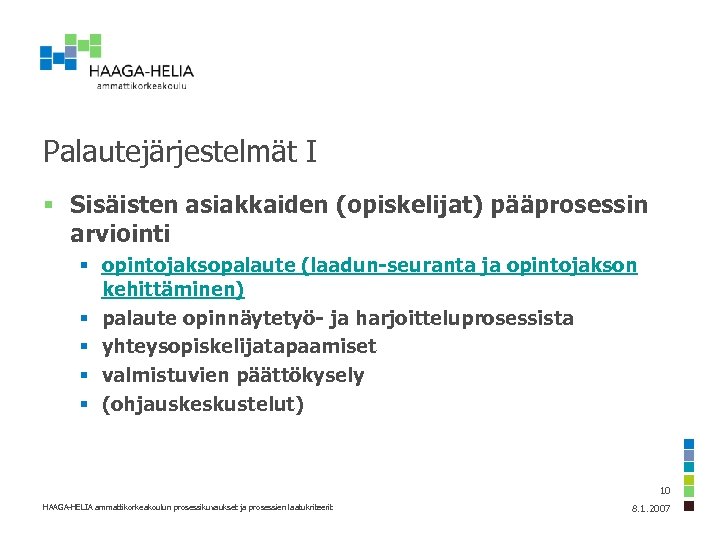 Palautejärjestelmät I § Sisäisten asiakkaiden (opiskelijat) pääprosessin arviointi § opintojaksopalaute (laadun-seuranta ja opintojakson kehittäminen)