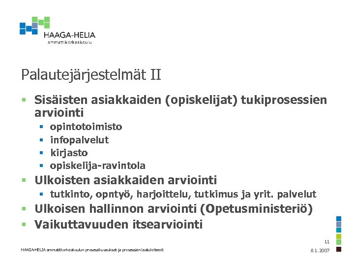 Palautejärjestelmät II § Sisäisten asiakkaiden (opiskelijat) tukiprosessien arviointi § § opintotoimisto infopalvelut kirjasto opiskelija-ravintola