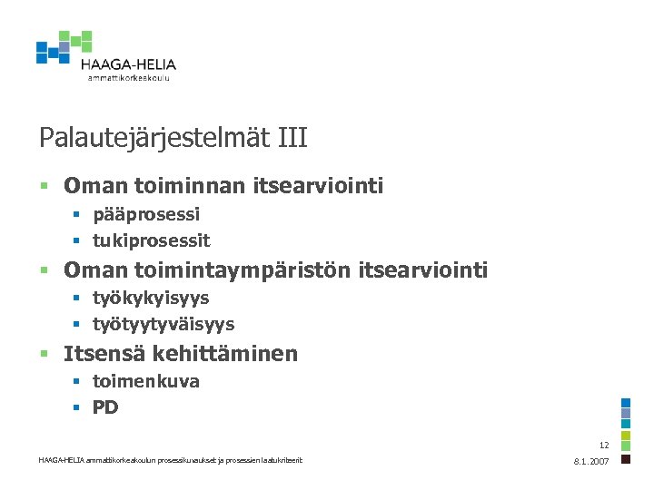 Palautejärjestelmät III § Oman toiminnan itsearviointi § pääprosessi § tukiprosessit § Oman toimintaympäristön itsearviointi