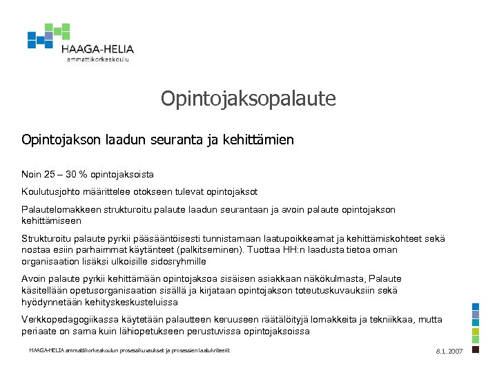Opintojaksopalaute Opintojakson laadun seuranta ja kehittämien Noin 25 – 30 % opintojaksoista Koulutusjohto määrittelee