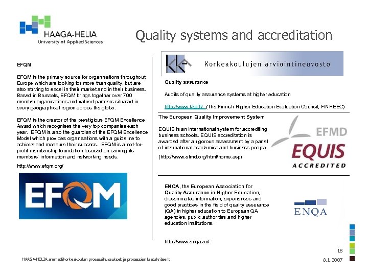 Quality systems and accreditation EFQM is the primary source for organisations throughout Europe which
