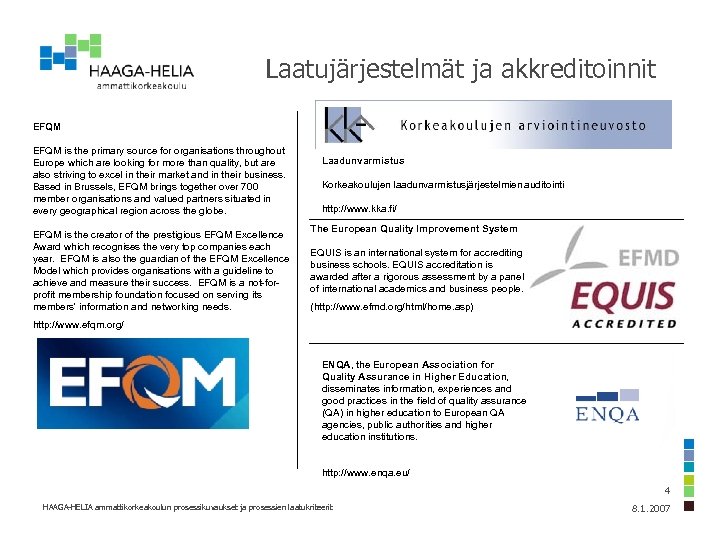 Laatujärjestelmät ja akkreditoinnit EFQM is the primary source for organisations throughout Europe which are