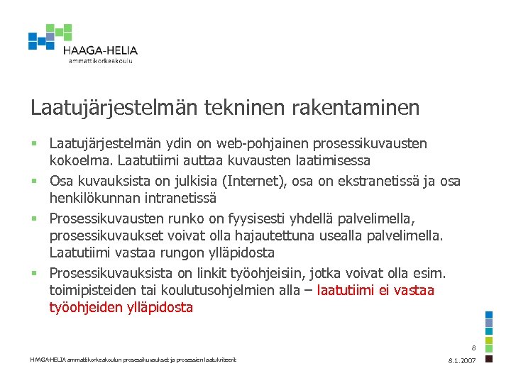 Laatujärjestelmän tekninen rakentaminen § Laatujärjestelmän ydin on web-pohjainen prosessikuvausten kokoelma. Laatutiimi auttaa kuvausten laatimisessa