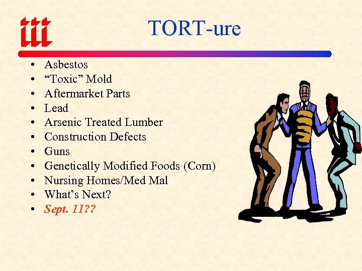 TORT-ure • • • Asbestos “Toxic” Mold Aftermarket Parts Lead Arsenic Treated Lumber Construction