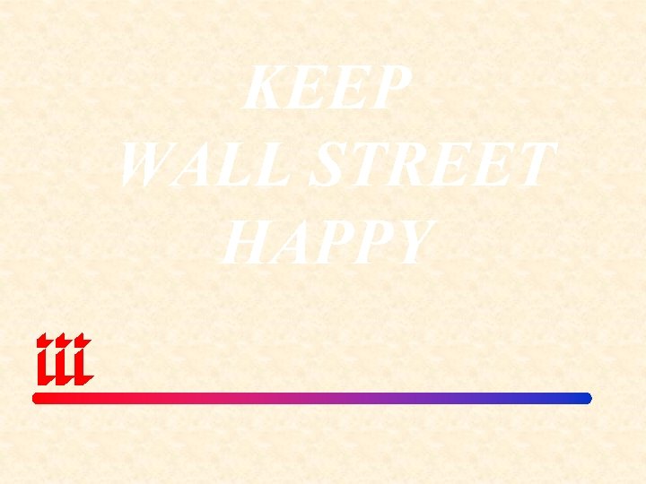 KEEP WALL STREET HAPPY 