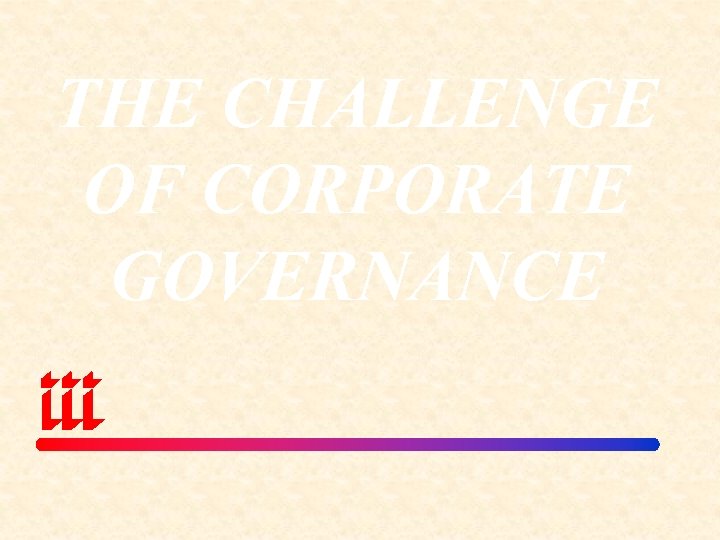 THE CHALLENGE OF CORPORATE GOVERNANCE 