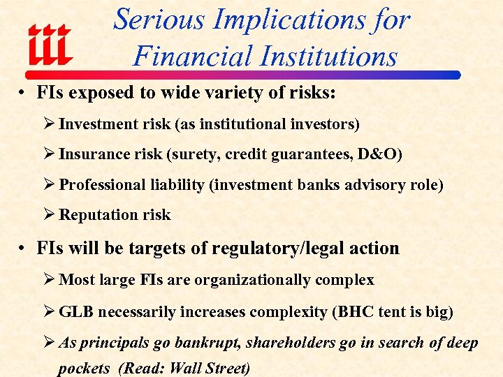 Serious Implications for Financial Institutions • FIs exposed to wide variety of risks: Ø